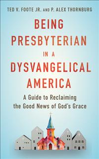 Being Prebsyterian; Being Presbyterian in America; Presbyterian Books; New Presbyterian Books; Presbyterian USA Books; Dysvangelical; Dysvangelicalism; Ted Foote; Alex Thornburg; Foote and Thornburg; Ted Foote Books; Alex Thornburg Books; Being Presbyterian; Exvangelicalism; Exvangelicals; Being Presbyterian In a Dysvangelical World; Being Presbyterian in a Dysvangelical America; Foote and Thornburg Presbyterian; Foot and Thornburg; Foote and Thornburg Books; Updated Presbyterian Books; Being Presbyterian in the Bible Belt; P. Alex Thornburg; Ted V. Foote Jr.; Presbyterian Church Books