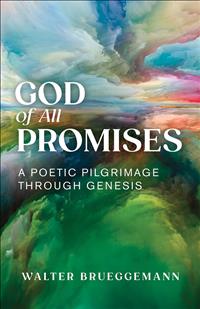 Walter Brueggemann; Walter Brueggemann Books; Bruegemann; Brueggemann Books; God of All Promises; Brueggemann Poems; Walter Brueggemann Poems; Walter Brueggemann Last Book; Brueggemann Final Book; God of All Rromises: A Poetic Pilgrimage through Genesis; Genesis Poems Books ; S26    