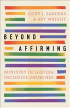 Beyond Affirming; Church Affirming Books; Cody J. Sanders and Art Wright; Cody J. Sanders Books; Art Wright Books; LGBTQIA Church Books; LGBTQIA Affirming Books; LGBTQIA Ministry; LGBTQIA Ministires; Church Inclusion Books; Beyond Affirming Ministry in LGBTQIA-Inclusive Churches;IQV;PEC26