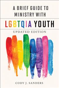 Cody Sanders; Cody J. Sanders; A Brief Guide to Ministry with LGBTQIA Youth; LGBT Ministry; LGBTQIA Youth Ministry; Cody Sanders Books; Cody Sanders Updated Book; A Brief Guide to Ministry with LGBTQIA Youth Updated Edition; LGBTQIA Youth Books; Youth Ministry Books; Progressive Youth Ministry Books ; S26     