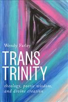 Farley; Wendy Farley; GTU; San Francisco; Seminary; theology; trinity; trinitarian; trans; transgender; Christianity; Christian; faith; religion; queer; sapiential; wisdom; textbook; grad; graduate; college; systematic; poetic; creation; body; bodies; icon; icons; normative     