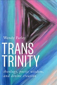 Farley; Wendy Farley; GTU; San Francisco; Seminary; theology; trinity; trinitarian; trans; transgender; Christianity; Christian; faith; religion; queer; sapiential; wisdom; textbook; grad; graduate; college; systematic; poetic; creation; body; bodies; icon; icons; normative     