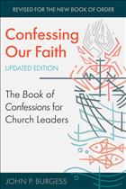 Burgess books; book of confessions; Presbyterian book of Confessions; Confessing Our Faith Updated Edition; John Burgess; John P. Burgess; John Burgess books; The Book of Confessions updated; The Book of Confessions for Church Leaders; Confessing Our Faith the Book of Confessions; Confessing Our Faith the Book of Confessions Updated; Presbyterian Church Order Updated      