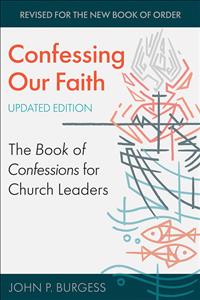 Burgess books; book of confessions; Presbyterian book of Confessions; Confessing Our Faith Updated Edition; John Burgess; John P. Burgess; John Burgess books; The Book of Confessions updated; The Book of Confessions for Church Leaders; Confessing Our Faith the Book of Confessions; Confessing Our Faith the Book of Confessions Updated; Presbyterian Church Order Updated      