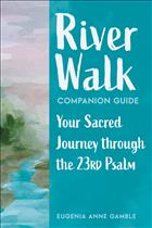 23rd Psalm Journal; Journaling the 23rd Psalm; River Walk Journal; River Walk Companion; Books on Psalm 23; Books on the 23rd Psalm; Psalm 23 Studies; Eugenia Gamble; Eugenia Gamble Books; River Walk; River Walk Book; Journey through the 23rd Psalm; River Walk A Journey through the 23rd Psalm; A Sacred Journey through the 23rd Psalm; River Walk a Sacred Journey through the 23rd Psalm; River Walk Companion Book       