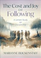 Lent books; Lenten books; Jesus followers; Jesus disciples; what it means to be a disciple; Discipleship; cost and joy of following; The Cost and Joy of Following; Lenten Disciples; Marianne Blickenstaff; Marianne Blickenstaff books; Cost and Joy of Following Blickenstaff; Following Jesus Books; How to be a disciple books; Lent Discipleship  