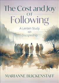 Lent books; Lenten books; Jesus followers; Jesus disciples; what it means to be a disciple; Discipleship; cost and joy of following; The Cost and Joy of Following; Lenten Disciples; Marianne Blickenstaff; Marianne Blickenstaff books; Cost and Joy of Following Blickenstaff; Following Jesus Books; How to be a disciple books; Lent Discipleship  
