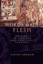 Words Made Flesh: Writings in Pastoral and Practical Theology