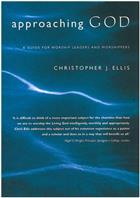 Approaching God: A Guide for Worship Leaders and Worshippers